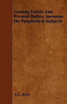 Coming Events And Present Duties, Sermons On Prophetical Subjects