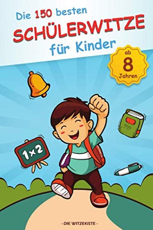 Die 150 besten Schülerwitze für Kinder ab 8 Jahren: Das perfekte Witze-Heft zum Schlapplachen!