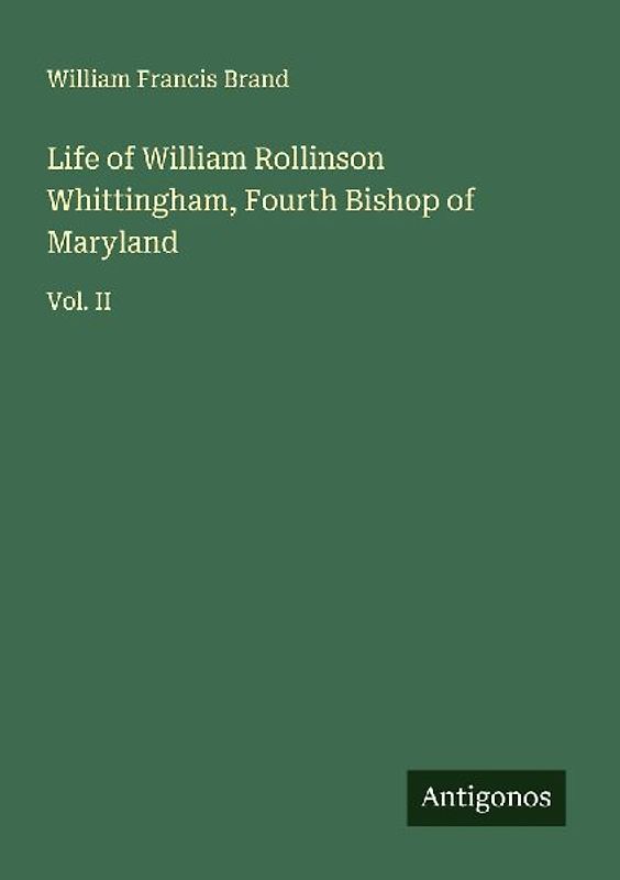 Life of William Rollinson Whittingham, Fourth Bishop of Maryland