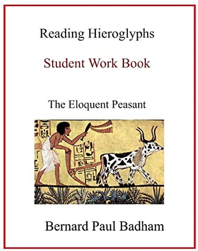 Reading Hieroglyphs - Student Work Book: The Eloquent Peasant