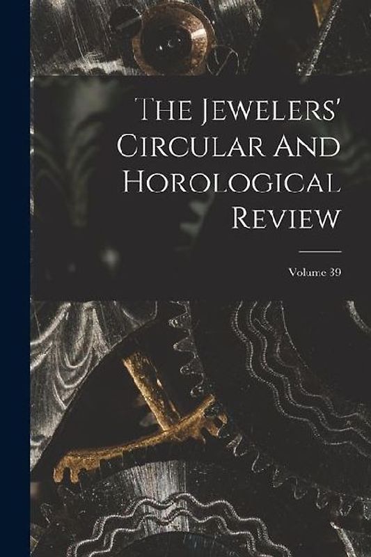 The Jewelers' Circular And Horological Review; Volume 39