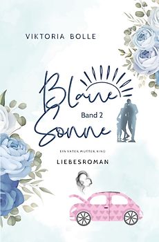 Blaue Sonne / Blaue Sonne - Ein Vater, Mutter, Kind (humorvoller Liebesroman - Band 2)