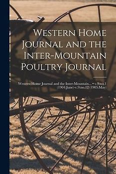 Western Home Journal and the Inter-mountain Poultry Journal; v.9: no.1 (1904: June)-v.9: no.12 (1905: May)