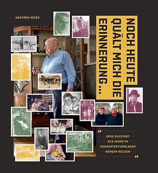 "Noch heute quält mich die Erinnerung... " Gerd Klestadt als Junge im Konzentrationslager Bergen-Belsen