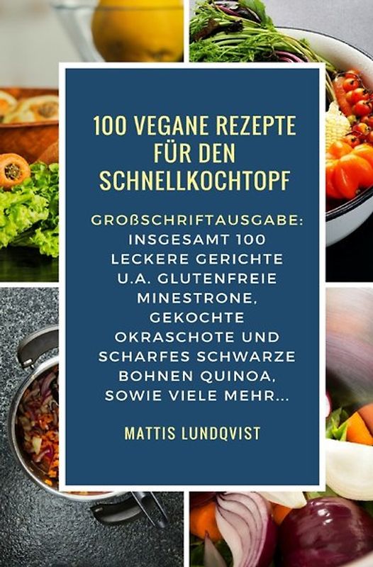 Vegan Kochen mit dem Schnellkochtopf / 100 Vegane Rezepte für den Schnellkochtopf