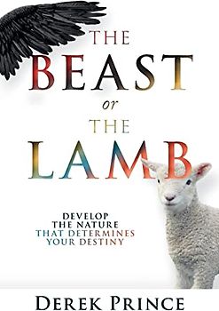 The Beast or The Lamb: Develop The Nature that Determines Your Destiny