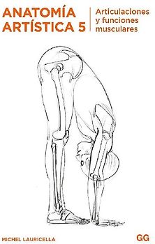 Anatomía artística 5 : articulaciones y funciones musculares