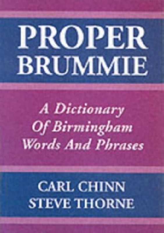Proper Brummie: A Dictionary of Birmingham Words and Phrases - Chinn, Carl