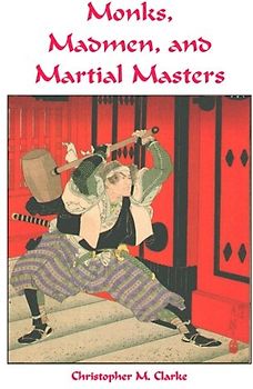 Monks, Madmen and Martial Masters