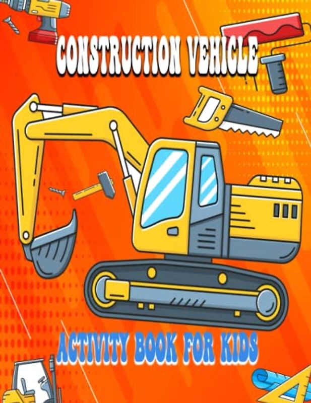Construction Vehicle Activity Book For kids: Trucks Excavators Diggers and More | Fun Picture Puzzle About Construction