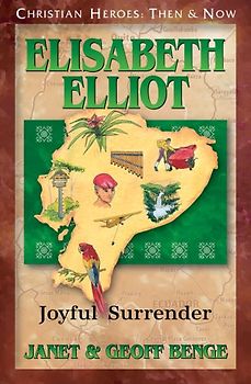 Elisabeth Elliot: Joyful Surrender (Christian Heroes: Then and Now)