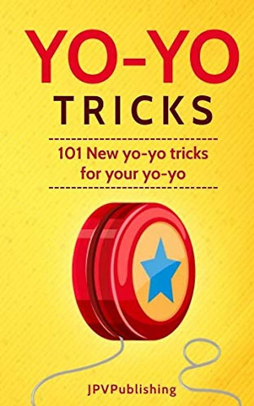 Yo Yo Tricks: 101 New Tricks for your Yo-yo