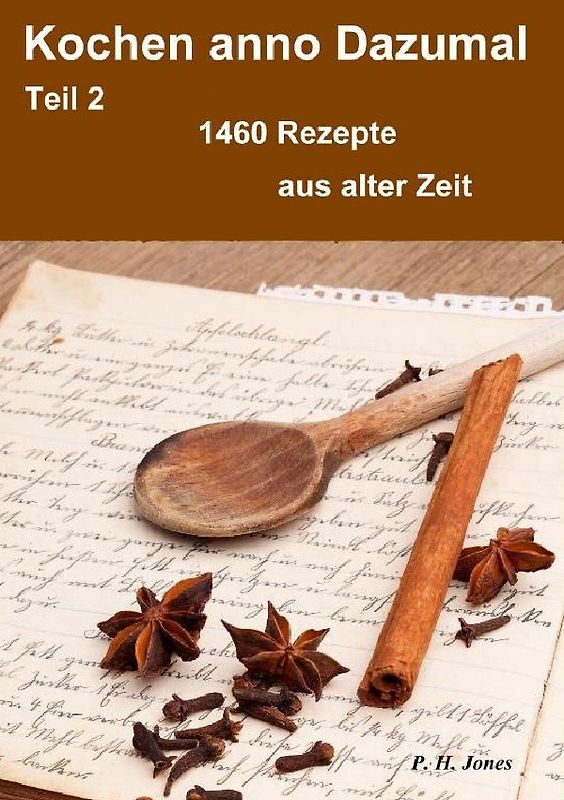 Kochen anno Dazumal – Teil 2 – 1460 Rezepte aus alter Zeit