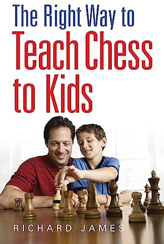 The Right Way to Teach Chess to Kids