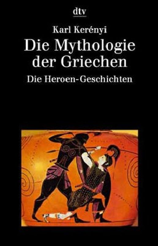 Die Mythologie der Griechen. Die Heroen-Geschichten