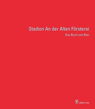 Stadion An der Alten Försterei. Das Buch zum Bau