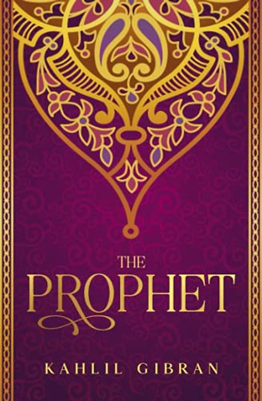 The Prophet: Kahlil Gibran's Masterpiece With Original 1923 Illustrations