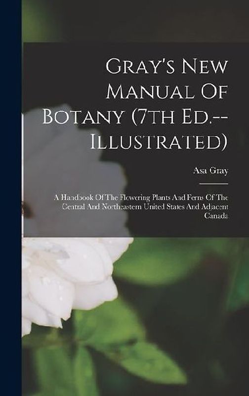 Gray's New Manual Of Botany (7th Ed.--illustrated)
