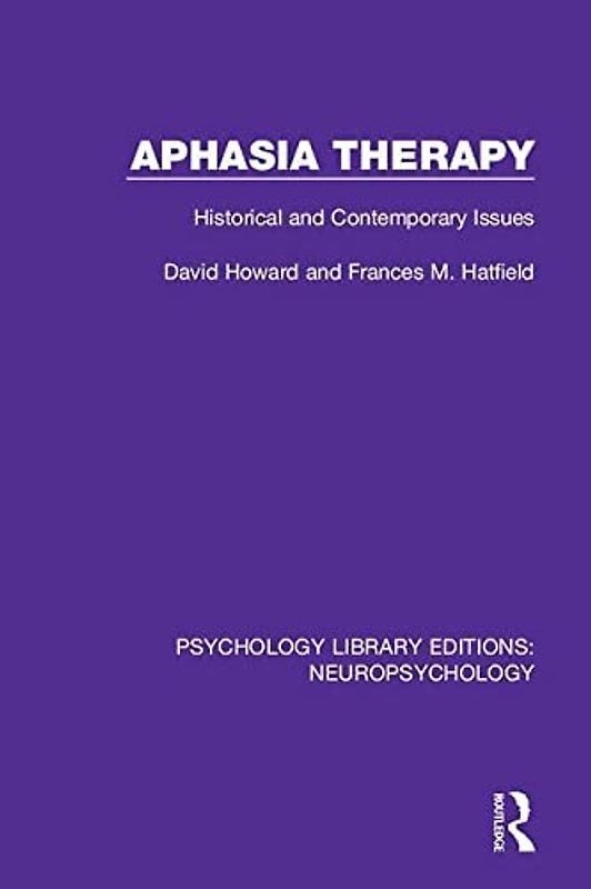 Aphasia Therapy: Historical and Contemporary Issues (Psychology Library Editions: Neuropsychology, 7)