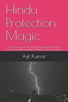 Hindu Protection Magic: Protects you, your kids, your family members, beloved one from negative energy of enemies, spirits and planets (The Complete course of Hindu White & Black Magic, Band 6)