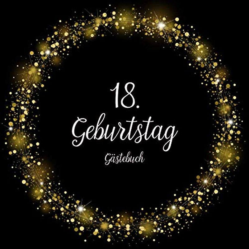 GÄSTEBUCH 18 GEBURTSTAG: Geburtstagsparty Gästebuch | Gästebuch zum 18. Geburtstag | Deko zur Feier vom 18.Geburtstag für Mann oder Frau | 18 Jahre | Geschenk & Geburtstagsdeko