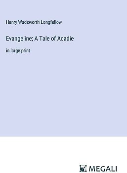 Evangeline; A Tale of Acadie