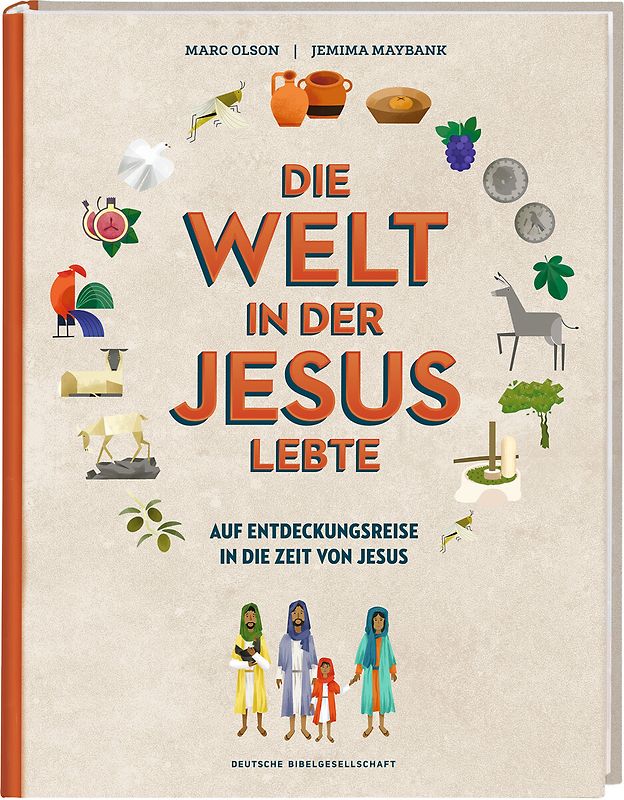 Die Welt in der Jesus lebte. Eine Entdeckungsreise. Der Alltag vor 2000 Jahren: Kinder-Sachbuch über die Zeit, in der das Neue Testament entstand. Für kleine Zeitreisende ab 8 Jahren