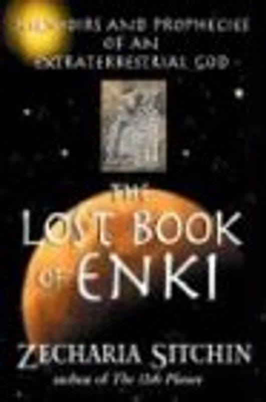 The Lost Book of Enki: Memoirs and Prophecies of an Extraterrestrial God - Sitchin, Zecharia