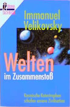 Welten im Zusammenstoss. Kosmische Katastrophen schufen unsere Zivilisation