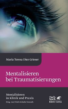 Mentalisieren bei Traumatisierungen (Mentalisieren in Klinik und Praxis, Bd. 7)