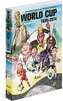World Cup 1930-2014. Die illustrierte Geschichte der Fußball Weltmeisterschaft
