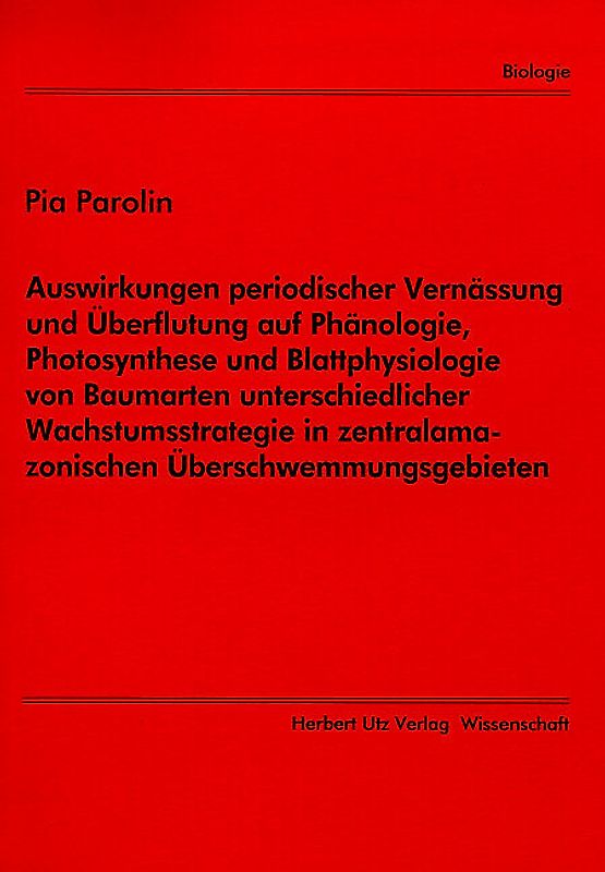 Auswirkungen periodischer Vernässung und Überflutung auf Phänologie, Photosynthese und Blattphysiologie von Baumarten unterschiedlicher Wachstumsstrategie in zentralamazonischen Überschwemmungsgebieten