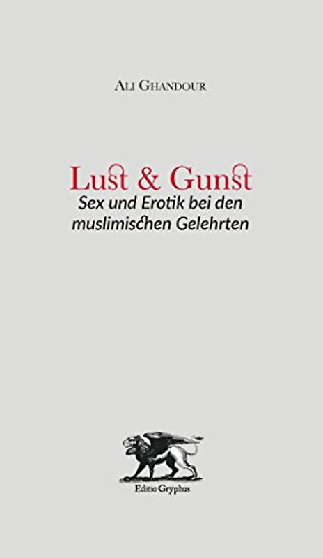 Lust und Gunst: Sex und Erotik bei den muslimischen Gelehrten