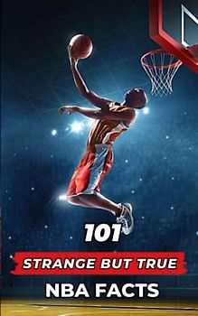 101 Strange But True NBA Facts: Incredible and Surprising Events