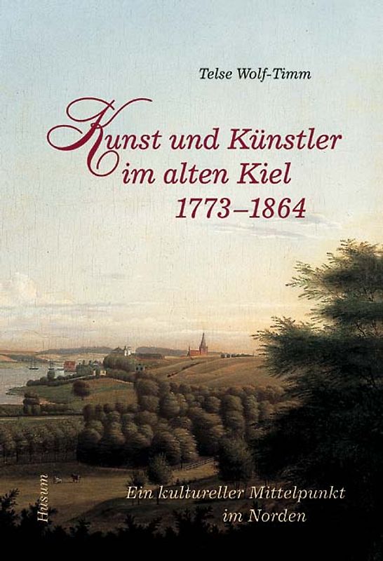 Kunst und Künstler im alten Kiel (1773-1864)