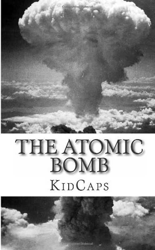 The Atomic Bomb: A History Just For Kids!
