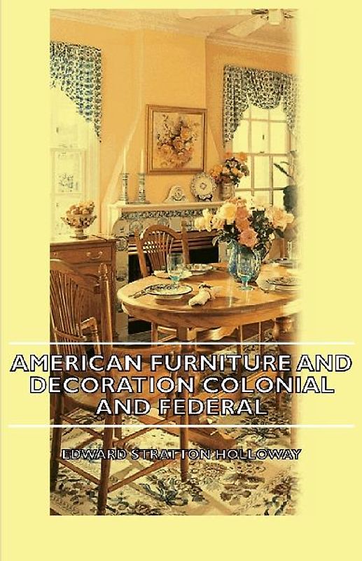 American Furniture and Decoration Colonial and Federal