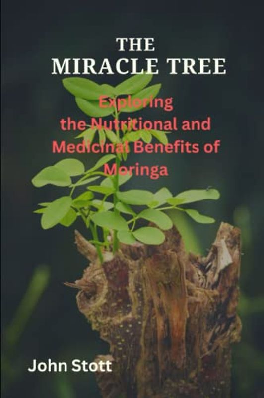 THE MIRACLE TREE: Exploring the nutritional and medicinal benefits of moringa