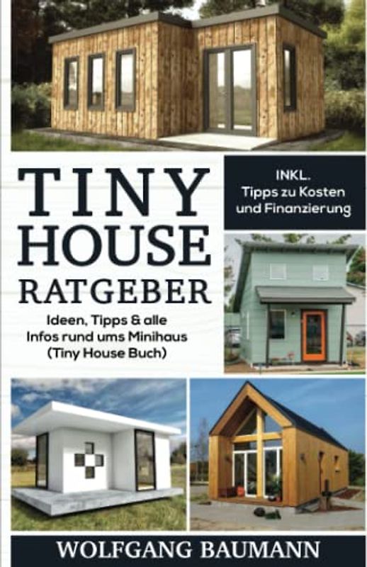 Tiny House Ratgeber: Ideen, Tipps & alle Infos rund ums Minihaus (Tiny House Buch)