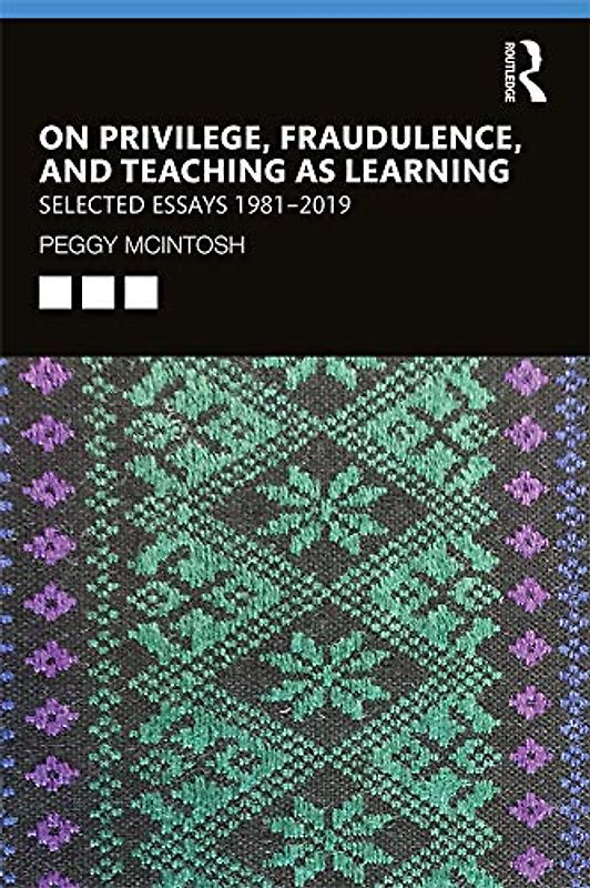 On Privilege, Fraudulence, and Teaching As Learning: Selected Essays 1981--2019