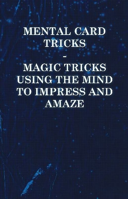 Mental Card Tricks - Magic Tricks Using the Mind to Impress and Amaze