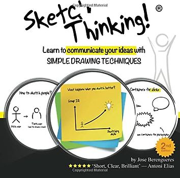Sketch Thinking: Learn to communicate your ideas with simple drawing techniques