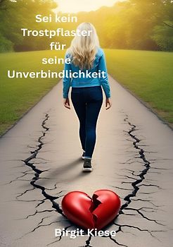 Was ich über Liebe lernen musste - Eine Reise in 20 Teilen / Sei kein Trostpflaster für seine Unverbindlichkeit