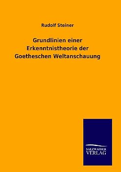 Grundlinien einer Erkenntnistheorie der Goetheschen Weltanschauung