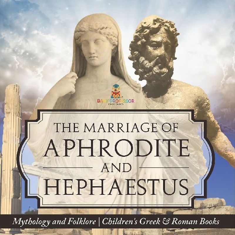 The Marriage of Aphrodite and Hephaestus - Mythology and Folklore | Children's Greek & Roman Books