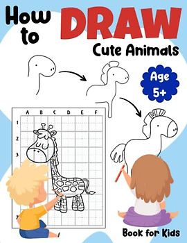 How to Draw Cute Animals for Kids: Simple, Easy and Fun Learn to Draw Book with Step-by-Step Instructions and Grid Papers
