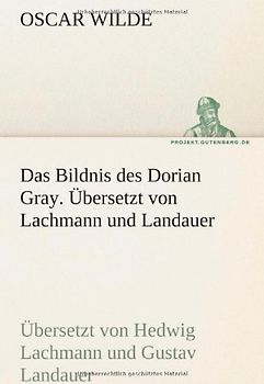 Das Bildnis des Dorian Gray. Übersetzt von Lachmann und Landauer: Übersetzt von Hedwig Lachmann und Gustav Landauer (TREDITION CLASSICS) - Wilde, Oscar