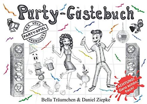 Party-Gästebuch: Der voll verrückte Party-Spaß - Das etwas andere Partygeschenk - Ideal für die Geburtstagsfeier, Silvesterparty und jede andere lustige Feier.