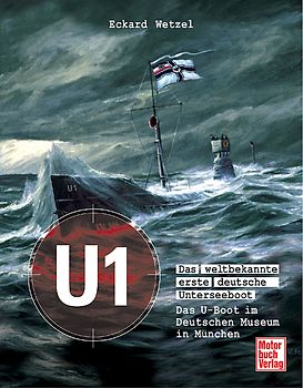 U 1 - Das weltbekannte erste deutsche Unterseeboot