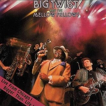 Big Twist & the Mellow Fellows - Live from Chicago! Bigger Than Life